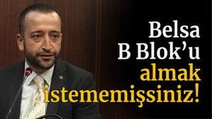 Belsa B Blok’u almak istememişsiniz!